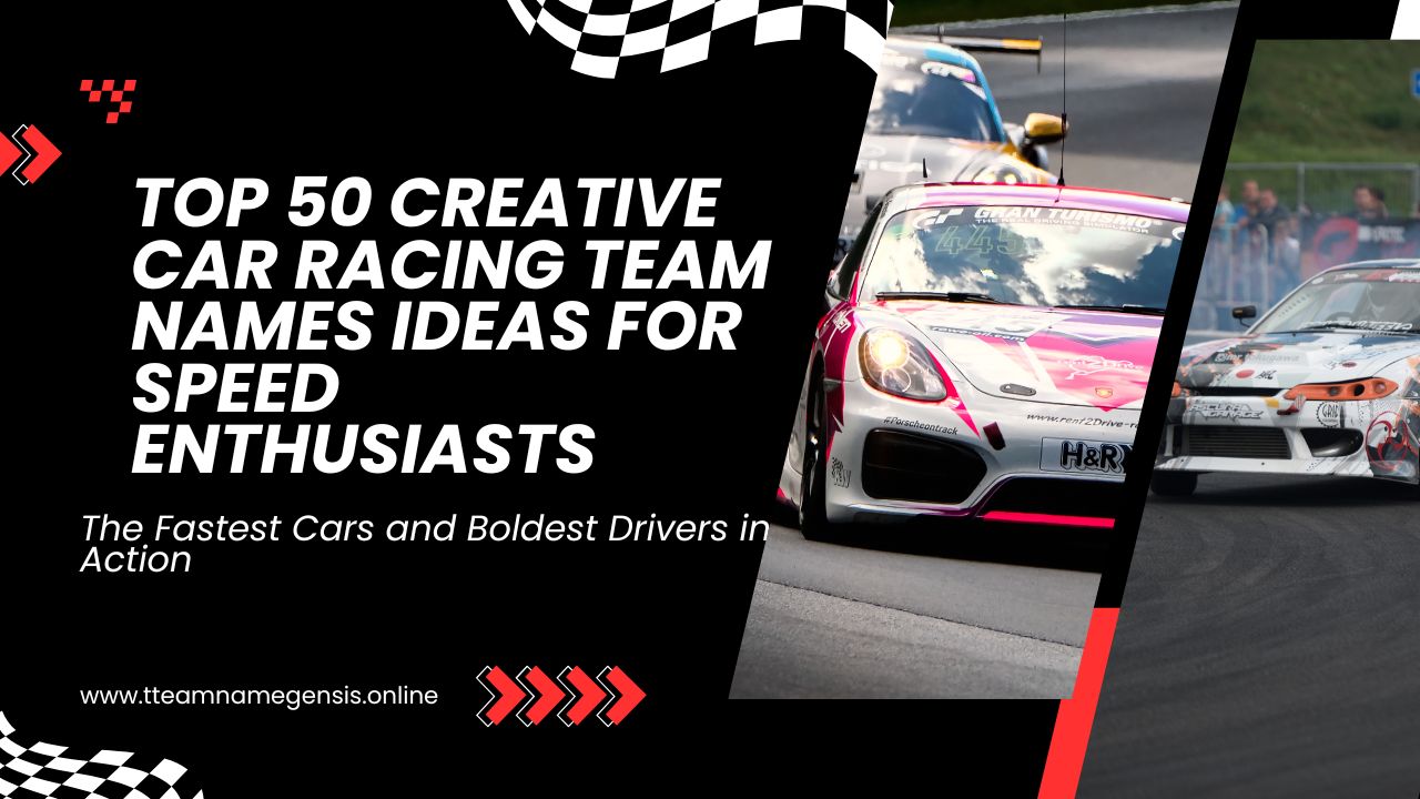 Top 50 Creative Car Racing Team Names Ideas for Speed Enthusiasts