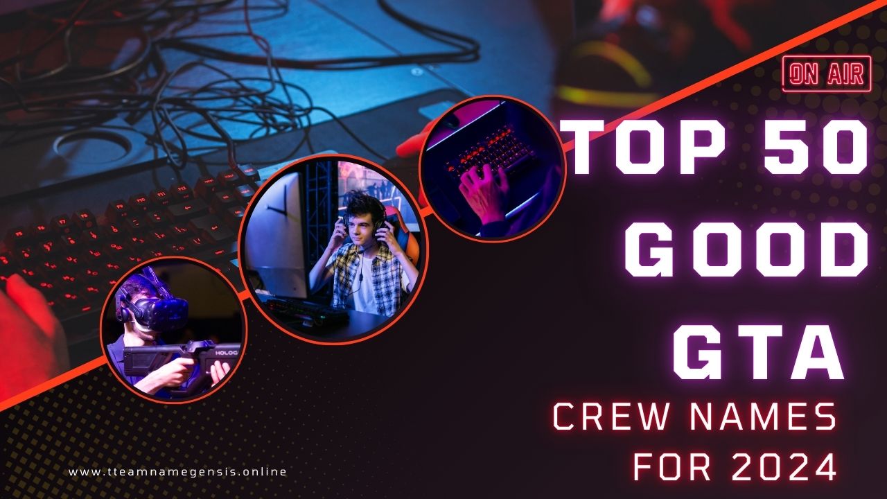 Top 50 Good GTA Crew Names for 2024