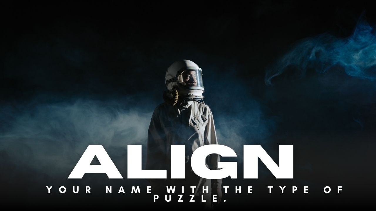 Align your name with the type of puzzle.