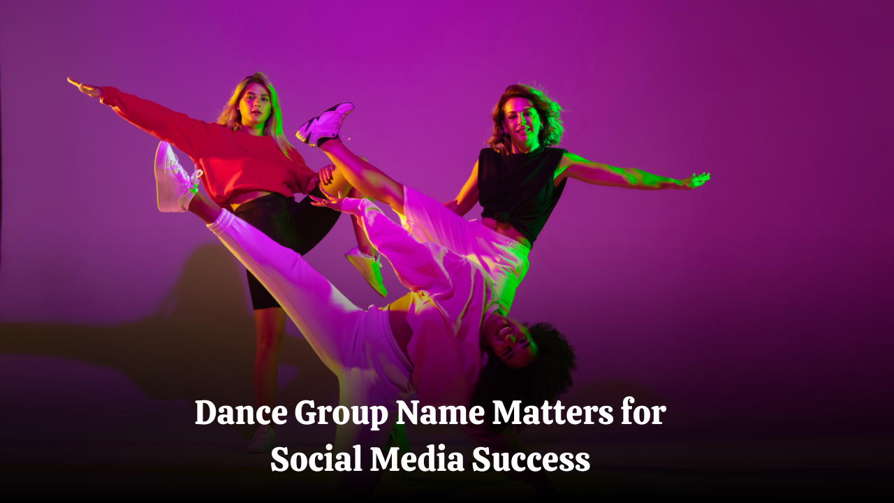 Why Your Dance Group Names Matters for Social Media Success