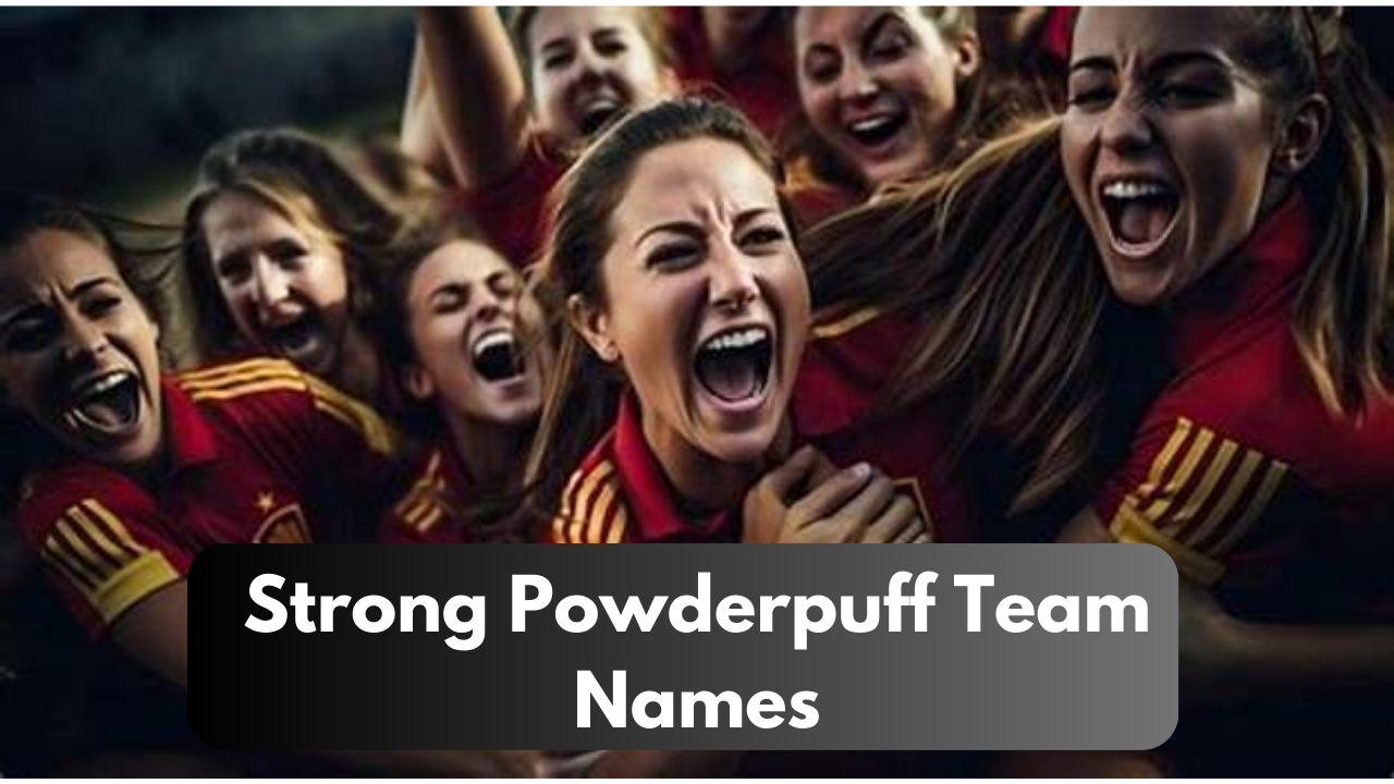 How a Strong Powderpuff Team Names Boosts Morale